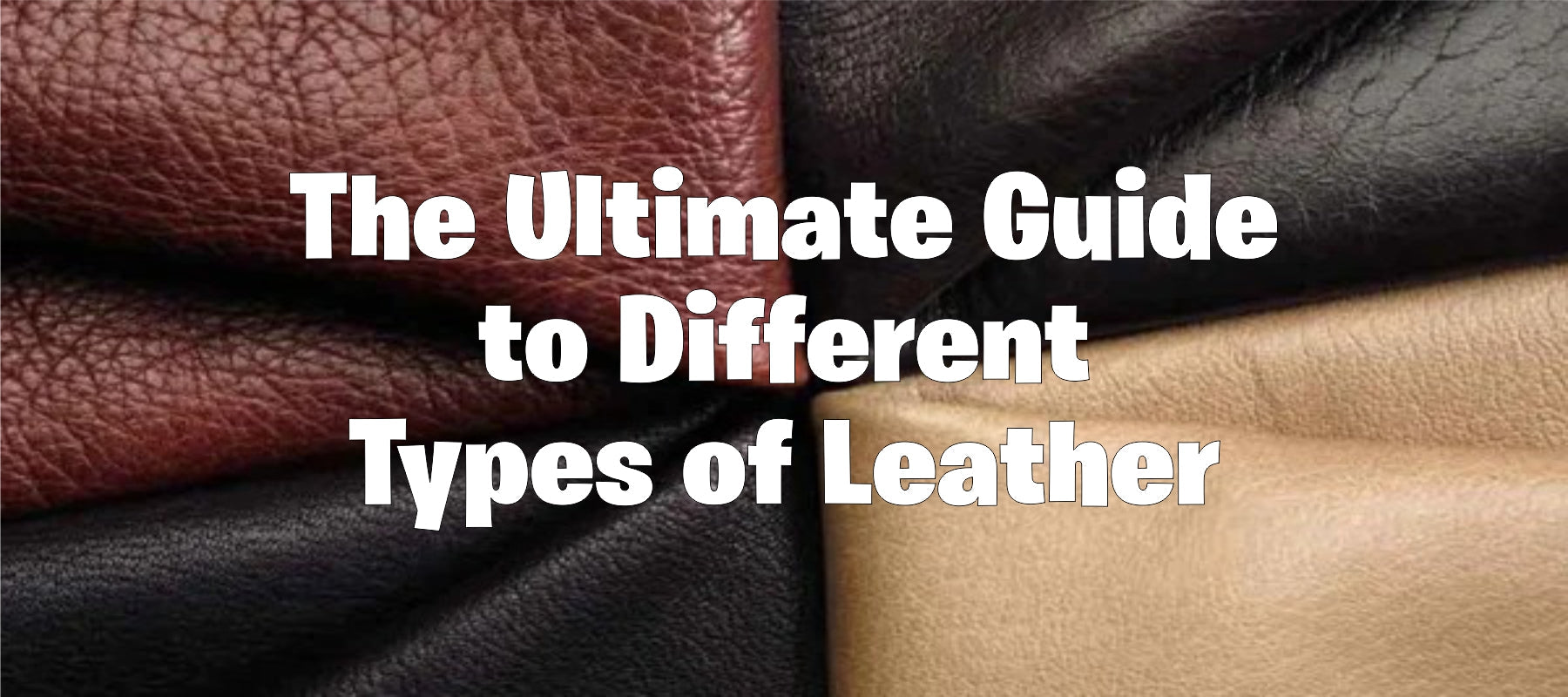 Types of Leather Ultimate Guide to Leather Varieties & Their Uses
