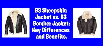 B3 Sheepskin Jacket vs. B3 Bomber Jacket: Key Differences and Benefits.