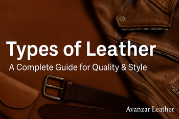 Types of Leather: A Complete Guide to Quality, Style & Value