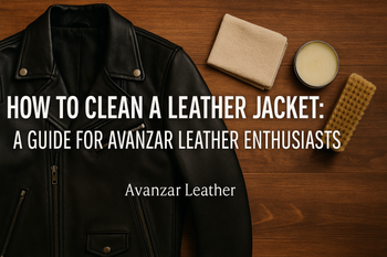 How to Clean a Leather Jacket: A Guide for Avanzar Leather Enthusiasts