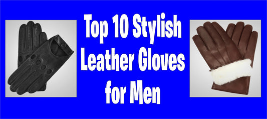 Top 10 Stylish Leather Gloves for Men 