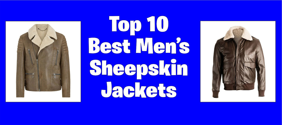 Top 10 Best Men’s Sheepskin Jackets | Stylish & Warm