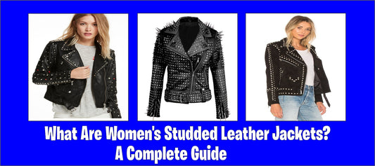 What Are Women's Studded Leather Jackets? A Complete Guide