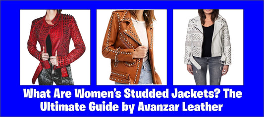 What Are Women’s Studded Jackets? The Ultimate Guide by Avanzar Leather