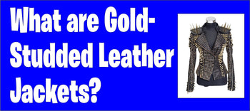 What are Gold-Studded Leather Jackets?